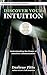 Discover Your Intuition: Understanding the Power of Intuitive Communication (Intuition Connection Series Book 2)