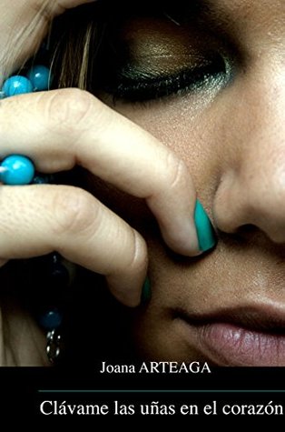 Clávame las uñas en el corazón (Spanish Edition)