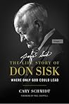 Where Only God Could Lead: The Life Story of Don Sisk