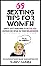 69 Sexting Tips For Women: Dirty Text Your Way To Better Sex, Keeping The Spark In Your Relationship & What Every Man Want To Hear!