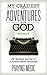 My Craziest Adventures With God - Volume 2: The Spiritual Journal of a Former Atheist Paramedic