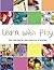 Learn with Play: 150+ Activities for Year-round Fun & Learning