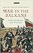 War in the Balkans: Conflict and Diplomacy Before World War I