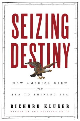Seizing Destiny: How America Grew from Sea to Shining Sea (Hardcover)