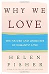 Why We Love: The Nature and Chemistry of Romantic Love