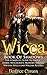 Wicca: Book Of Shadows - The Complete Guide To Wicca - Learn: Witchcraft, Modern Magick, Wiccan Spells and Wiccan Rituals