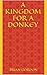 A Kingdom for a Donkey by Brian Gordon