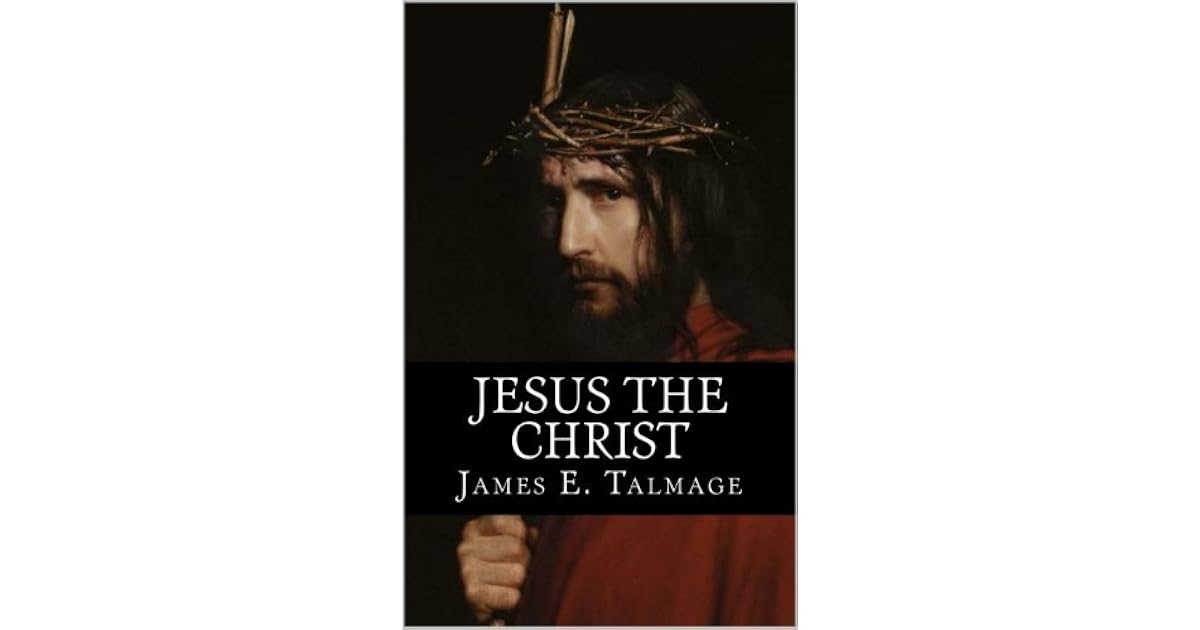 James E Talmage Jesus The Christ