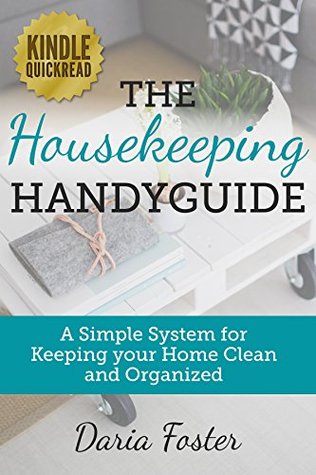 The Housekeeping Handyguide: A simple system for keeping your home clean and organized (Declutter, Organize and Simplify your Home)