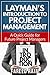 Layman's Introduction to Project Management: A Quick Guide to Future Project Managers (Layman's Project Management Guides Book 1)