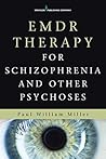 EMDR Therapy for Schizophrenia and Other Psychoses EMDR Therapy for Schizophrenia and Other Psychoses