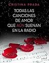 Todas las canciones de amor que aún suenan en la radio by Cristina Prada