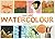 Just Add Watercolour: Inspiration & Painting Techniques from Contemporary Artists