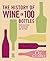 The History of Wine in 100 Bottles: From Bacchus to Bordeaux and Beyond