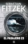 El pasajero 23 by Sebastian Fitzek El pasajero 23 by Sebastian Fitzek