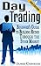 Day Trading: Beginner's Guide to Building Riches Through the Stock Market (Binary Options, Penny Stocks, ETF, Covered Calls, Options, Stocks, Forex)
