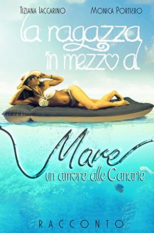 La ragazza in mezzo al mare: Un amore alle Canarie (Kindle Edition)