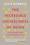 The Incredible Unlikeliness of Being: Evolution and the Making of Us
