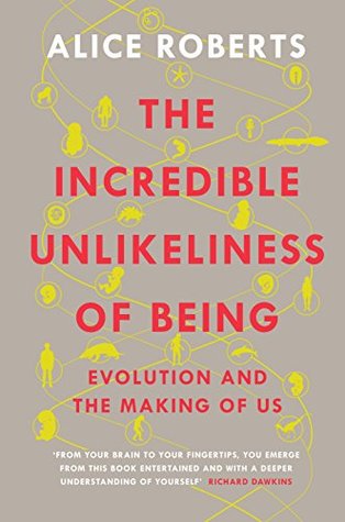 The Incredible Unlikeliness of Being: Evolution and the Making of Us (Kindle Edition)