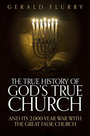 The True History of God's True Church: And Its 2,000-Year War With the Great False Church (Kindle Edition)