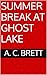 Summer Break at Ghost Lake by A.C. Brett