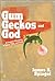 Gum, Geckos, and God: A Family's Adventure in Space, Time, and Faith