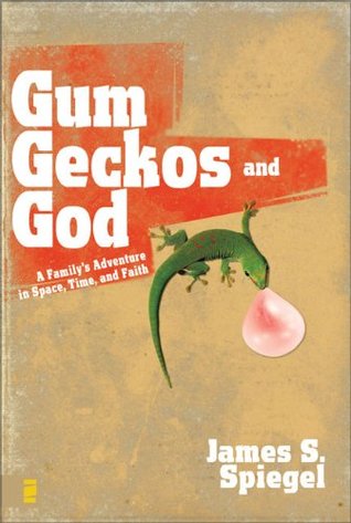 Gum, Geckos, and God: A Family's Adventure in Space, Time, and Faith (Paperback)