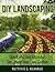 DIY Landscaping: Quick and Easy Ideas for Designing Your Own Garden (Gardening for Beginners)
