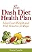 The Dash Diet Health Plan: How to Lose Weight and Feel Great in 30 Days