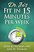Dr. Jo's Fit in 15 Minutes Per Week: : A Doctor Recommended, Scientifically Proven Way to Efficiently Optimize Your Health and Fitness