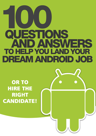100 questions and answers to help you land your dream android job - or to hire the right candidate!