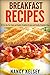 Breakfast Recipes: 50 Quick...