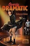 Overly Dramatic by Rebecca Cohen