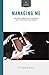 Managing Me: Why Some Leaders Build a Remarkable Legacy and Others Sadly Crumble