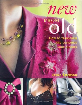 New From Old: How to Transform and Customize Your Clothes (Paperback)