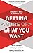 Getting (More Of) What You Want: How the Secrets of Economics & Psychology Can Help You Negotiate Anything in Business & Life
