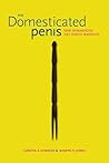 The Domesticated Penis: How Womanhood Has Shaped Manhood The Domesticated Penis: How Womanhood Has Shaped Manhood