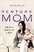 Venture Mom by Holly Hurd Venture Mom by Holly Hurd