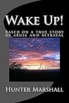 Wake Up!: Based on a true story of abuse and betrayal Wake Up!: Based on a true story of abuse and betrayal