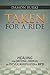 Taken For A Ride: Healing From Emotional, Financial and Physical Manipulation of BPD