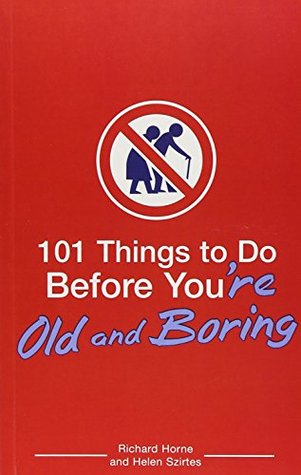 101 Things to Do Before You're Old and Boring (Paperback)