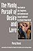 The Manly Pursuit of Desire and Love: Your Guide to Life, Happiness, and Emotional and Sexual Fulfillment In a Closed-Down World