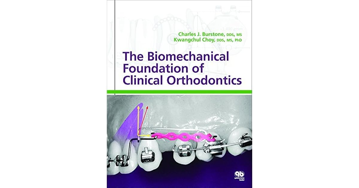 The Biomechanical Foundation of Clinical Orthodontics by Charles J. Burstone