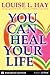 You Can Heal Your Life