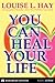 You Can Heal Your Life