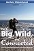 Big, Wild, and Connected: F...