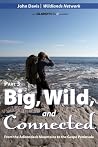 Big, Wild, and Connected: From the Adirondack Mountains to the Gaspé Peninsula; Part 3 Big, Wild, and Connected: From the Adirondack Mountains to the Gaspé Peninsula; Part 3