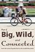 Big, Wild, and Connected by John                    Davis