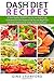 DASH Diet Recipes: 50 Heart Healthy 30 MINUTE Low Fat, Low Sodium, Low Cholesterol DASH Diet Recipes to Help You Lose Weight Fast and Prevent Heart Disease, Stroke, Diabetes and Cancer