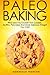 Paleo: Baking! Who Said You Couldn't Eat Cookies, Muffins and Pancakes? You Can! - The Ultimate Paleo Diet Baking Guide to Unlock Weight Loss with Low Carb Baking - Paleo, Primal, Gluten Free Approved